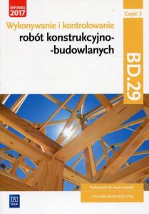 Wykonywanie i kontrolowanie robót konstrukcyjno-budowlanych 2 BD.29 T Maj