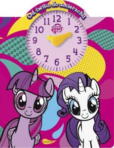 Książka z zegarem My Little Pony. Od świtu do zmierzchu.