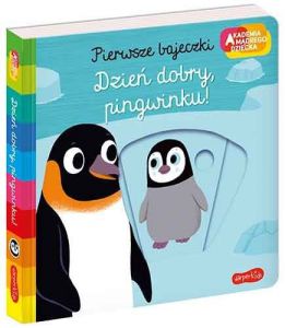 Książeczka Pierwsze bajeczki Akademia Mądrego Dziecka Dzień dobry, pingwinku!