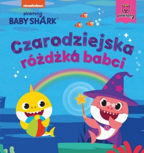 Książeczka Baby Shark. Czarodziejska różdżka babci