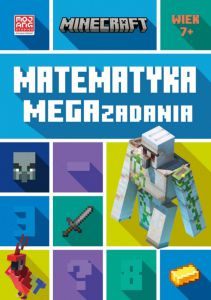 Książeczka Minecraft. Matematyka. Megazadania. 7+