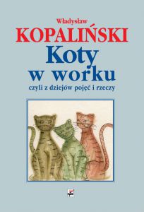 Koty w worku czyli z dziejów pojęć i rzeczy wyd. 4