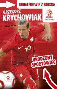 Grzegorz krychowiak urodzony sportowiec bohaterowie z boiska pzpn