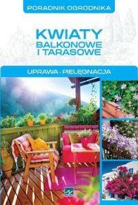 Poradnik ogrodnika kwiaty balkonowe i tarasowe