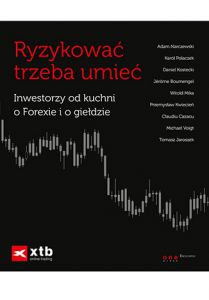 Ryzykować trzeba umieć inwestorzy od kuchni o forexie i o giełdzie