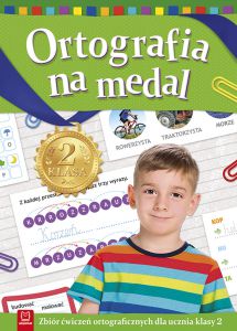 Ortografia na medal zbiór ćwiczeń ortograficznych dla ucznia klasy 2