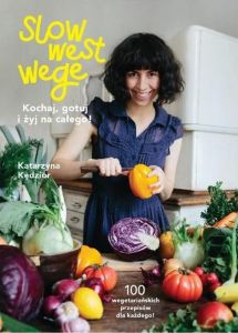 Slow west wege kochaj gotuj i żyj na całego 100 wegetariańskich przepisów dla każdego