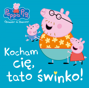 Kocham cię tato świnko. Świnka Peppa. Opowieści na dobranoc