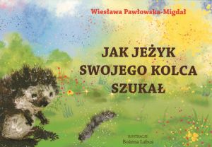 Jak jeżyk swojego kolca szukał