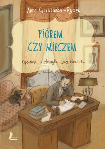 Piórem i mieczem opowieść o henryku sienkiewiczu