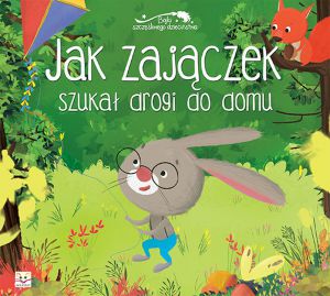 Jak zajączek szukał drogi do domu bajki szczęśliwego dzieciństwa