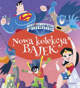 Super przyjaciele DC. Nowa kolekcja bajek