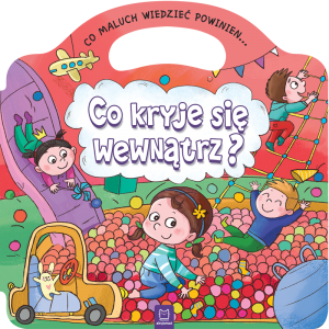 Co kryje się wewnątrz co maluch wiedzieć powinien