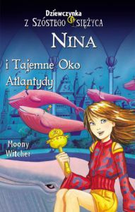 Nina i tajemne oko atlantydy dziewczynka z szóstego księżyca tom 4