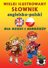 Wielki ilustrowany słownik angielsko polski dla dzieci i młodzieży wyd. 2015
