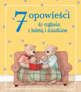 Do czytania z babcia i dziadkiem 7 opowieści