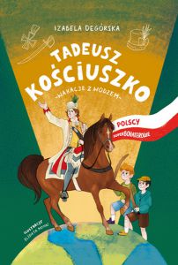 Tadeusz kościuszko wakacje z wodzem polscy superbohaterowie