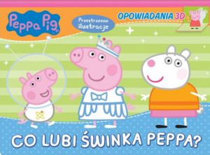 Co lubi Świnka Peppa? Opowiadania 3D. Świnka Peppa