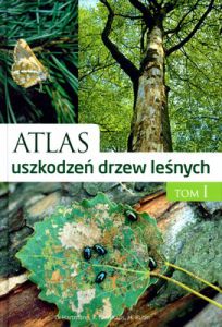 Atlas uszkodzeń drzew leśnych Tom 1