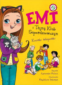 Kociaki adopciaki. Emi i Tajny Klub Superdziewczyn. Tom 14