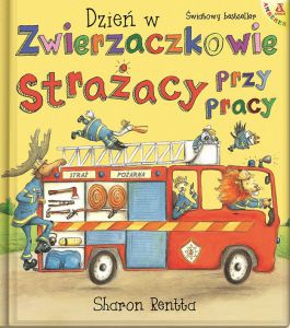 Strażacy przy pracy. Dzień w Zwierzaczkowie wyd. 3