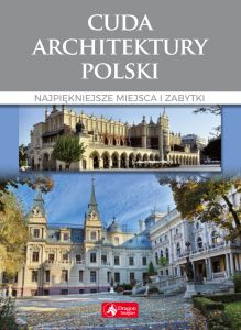 Cuda architektury polski najpiękniejsze miejsca i zabytki